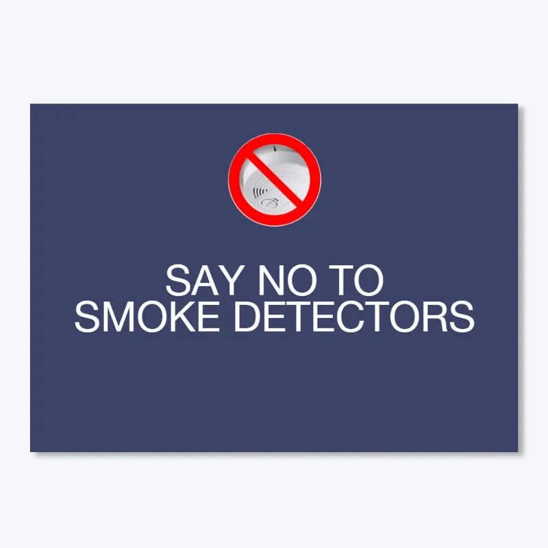 Say no to smoke detectors