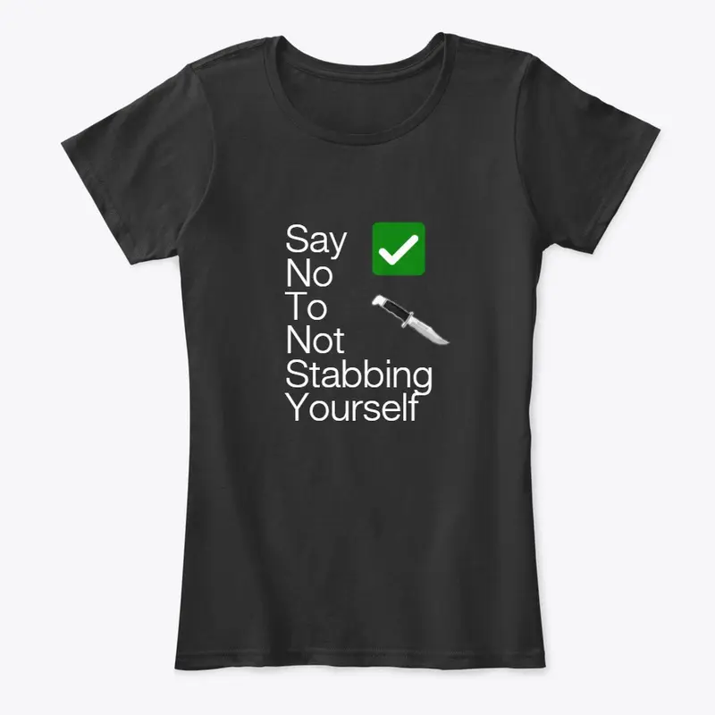 SAY NO TO NOT STABBING YOURSELF