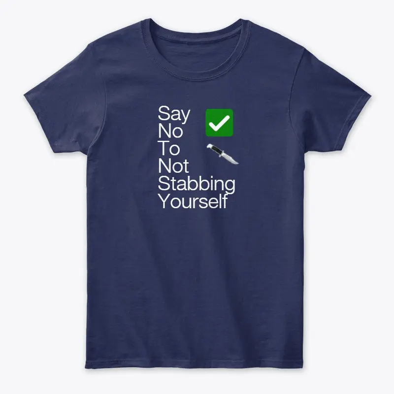 SAY NO TO NOT STABBING YOURSELF